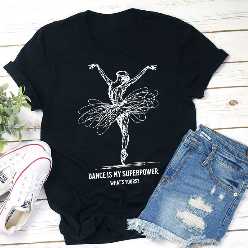 Dance Is My Superpower Teacher T-Shirt