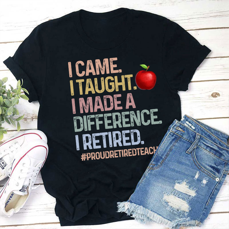 Proud Retired Teacher I Came I Taught Teacher T-Shirt
