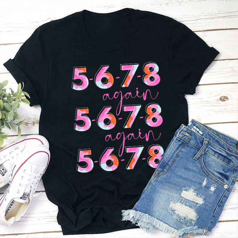 5 6 7 8 Again Teacher T-Shirt