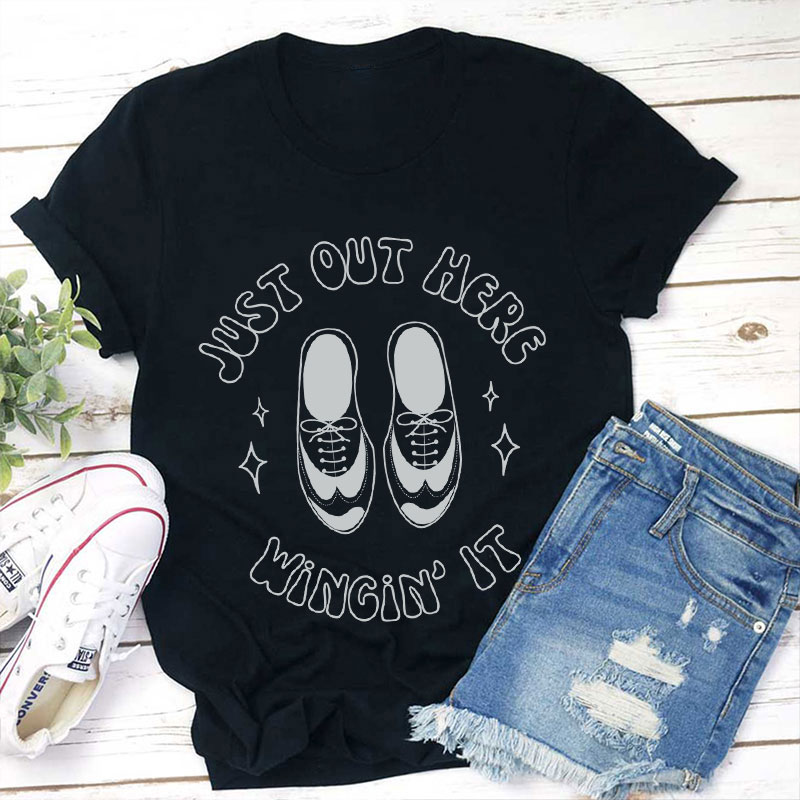 Just Out Here Winging It Teacher T-Shirt