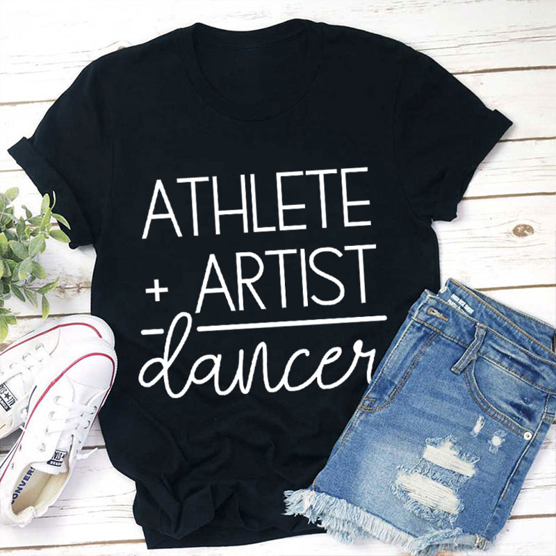 Athlete Artist Dancer Teacher T-Shirt