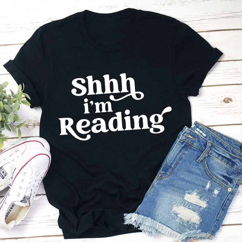 Shhh I'm Reading Teacher T-Shirt