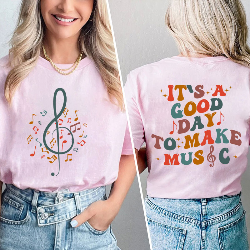 It's Good Day To Make Music Teacher Two Side T-Shirt