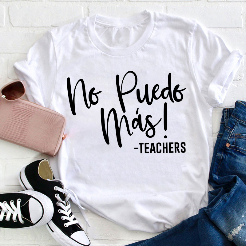 No Puedo Mas Spanish Teacher T-Shirt