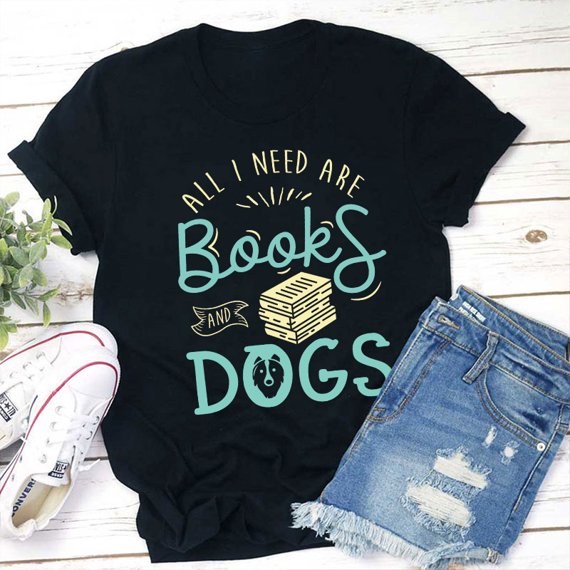 All I Need Are Books And Dogs Teacher T-Shirt Sale-Teachersgram