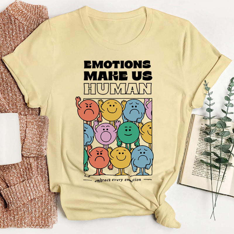 Emotions Make Us Human Embrace Every Emotion Teacher T-Shirt