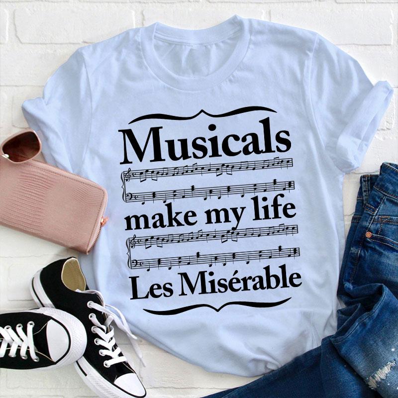 Musicals Make My Life Les Miserable Teacher T-Shirt