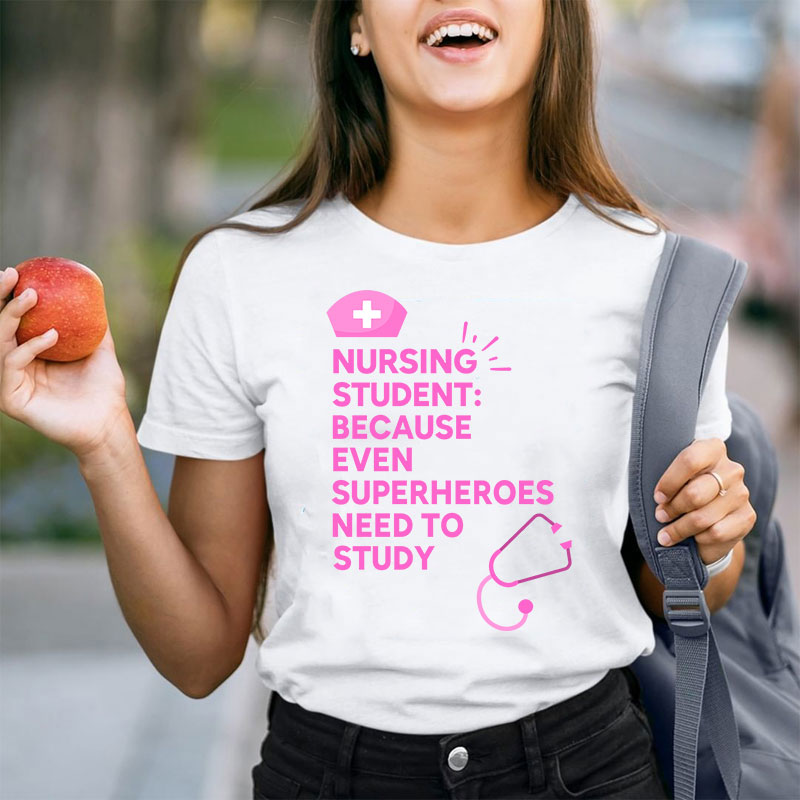 Nursing Student Because Even Superheroes Need To Study T-Shirt