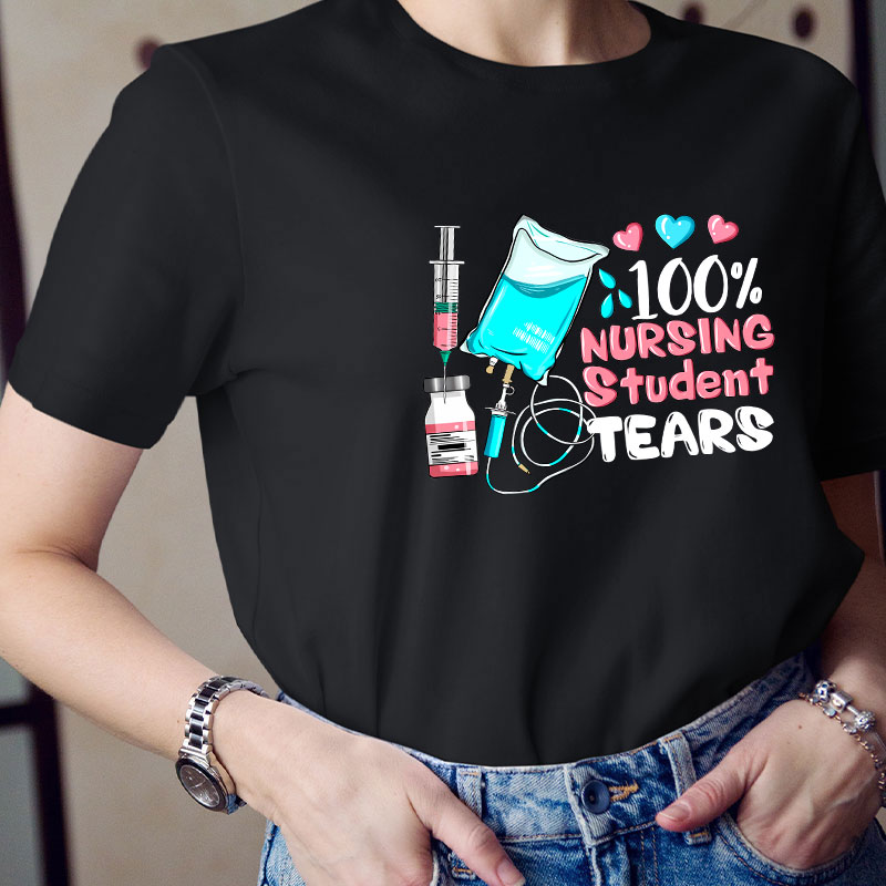 100% Nursing Student Tears T-Shirt