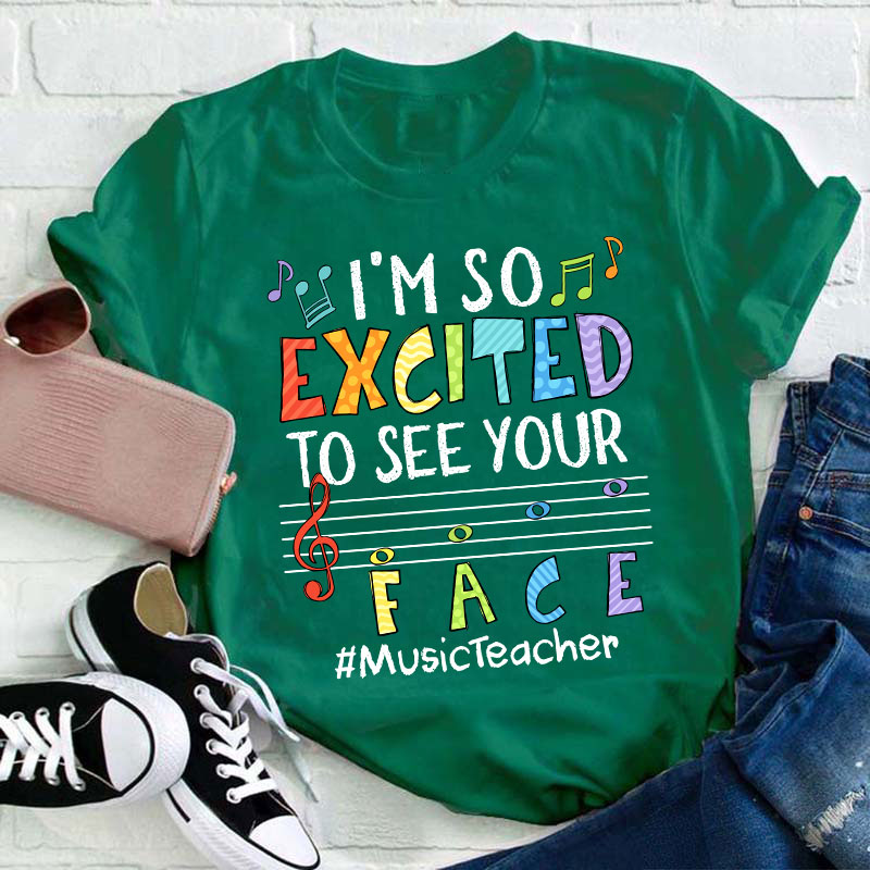 Music Teacher I'm So Excited To See Your Face Teacher T-Shirt