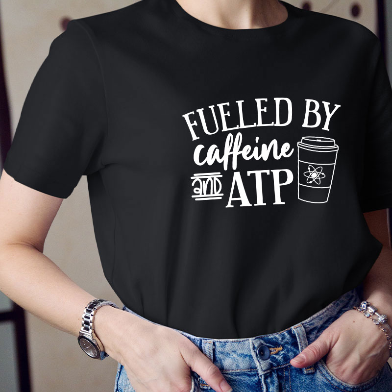 Fueled By Caffeine And Atp Teacher T-Shirt