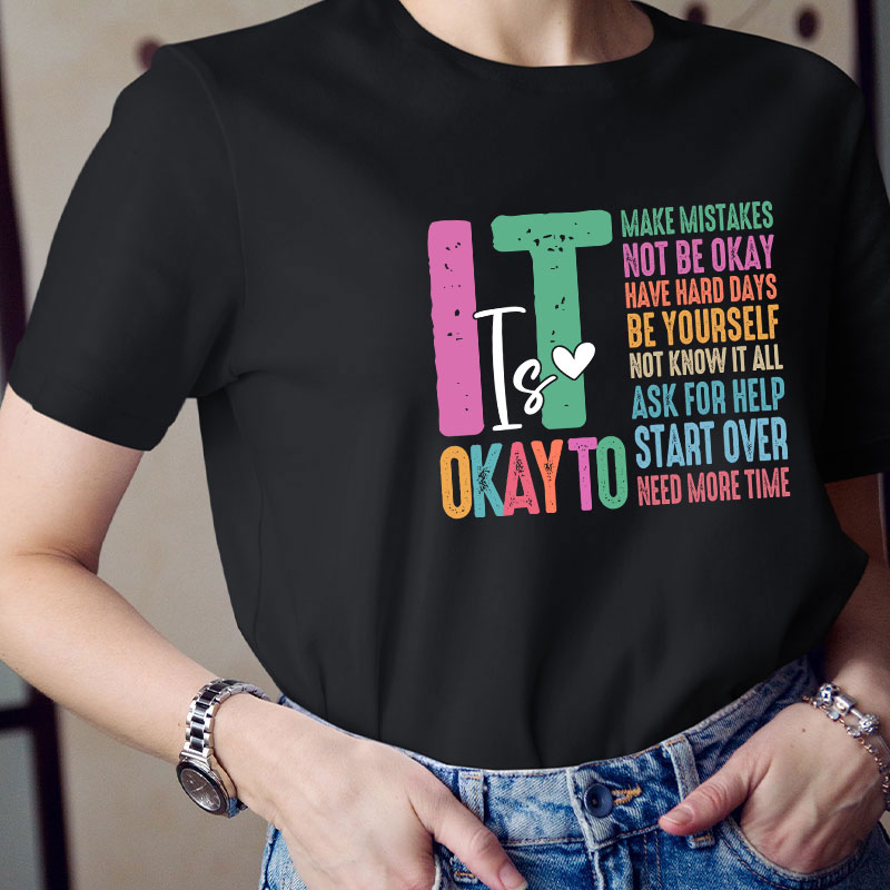 It Is Okay To Need More Time Teacher T-Shirt
