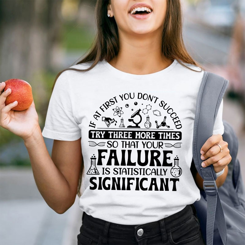 If At First You Don't Succeed Try Three More Times Teacher T-Shirt