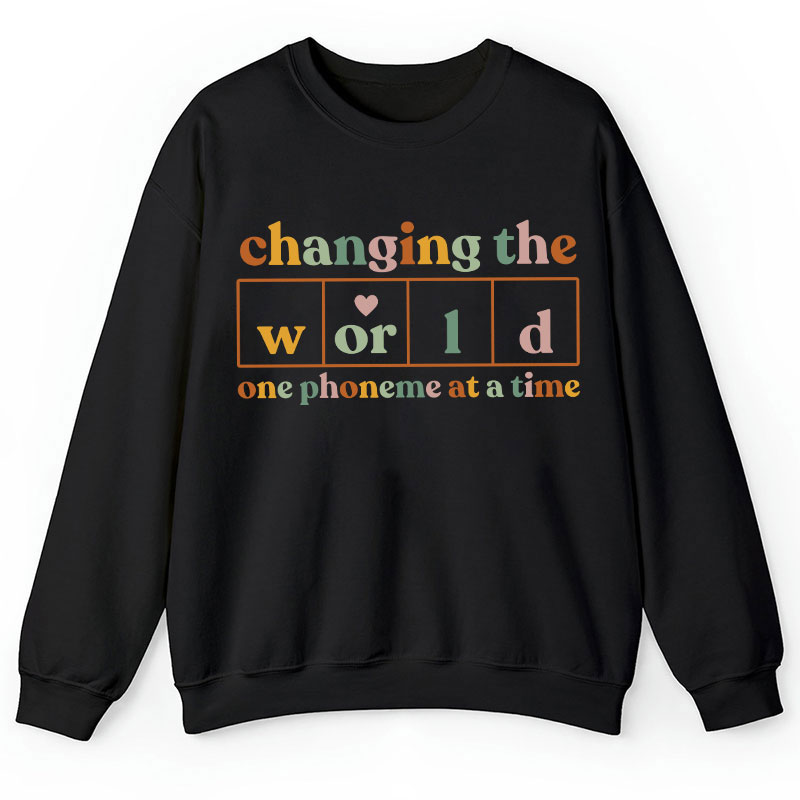 Changing The World One Phoneme At A Time Teacher Sweatshirt