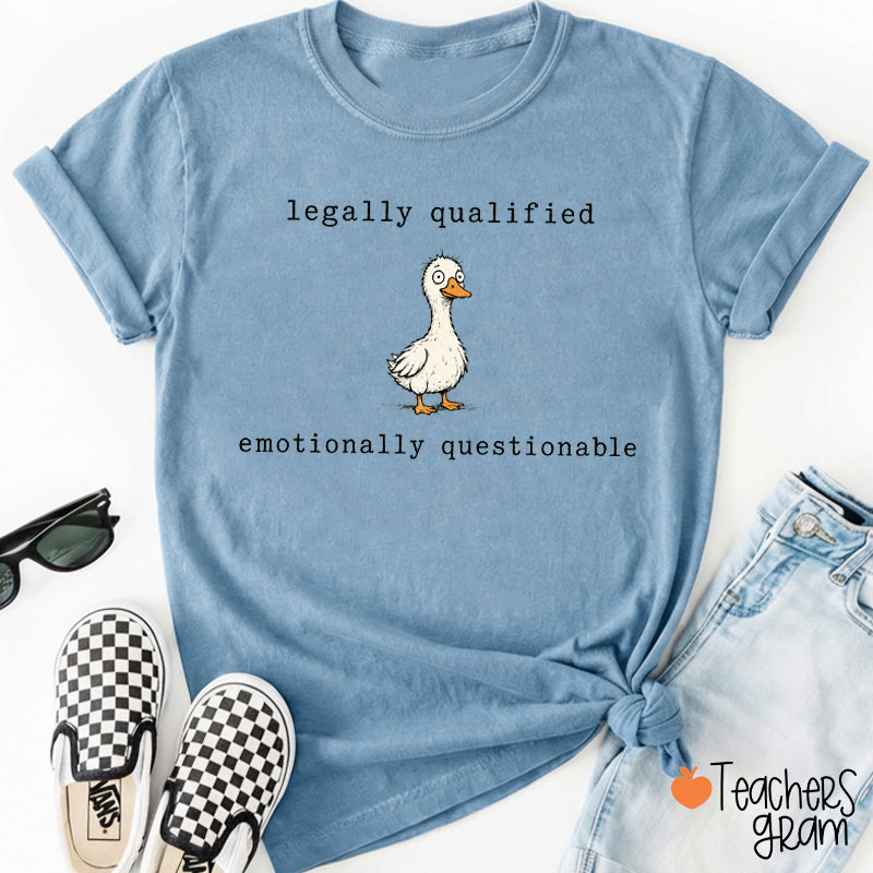 Legally Qualified Emotionally Questionable Teacher T-Shirt