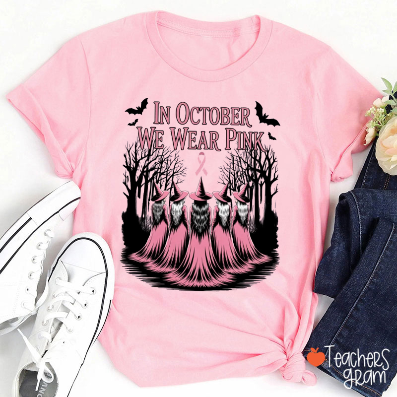 In October We Wear Pink Witches Teacher T-Shirt