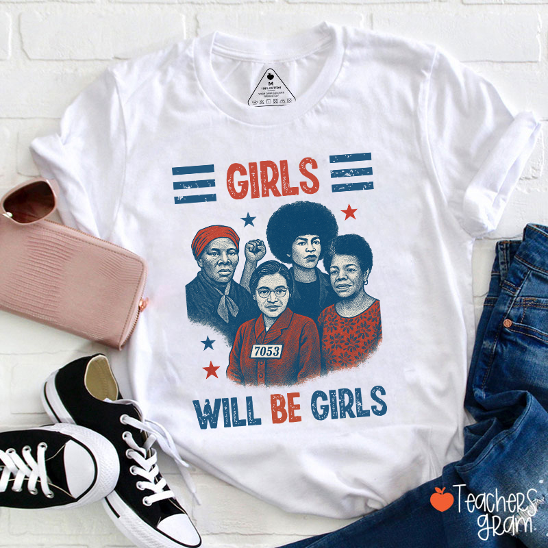 Girls Will Be Girls Women's Rights Teacher T-Shirt