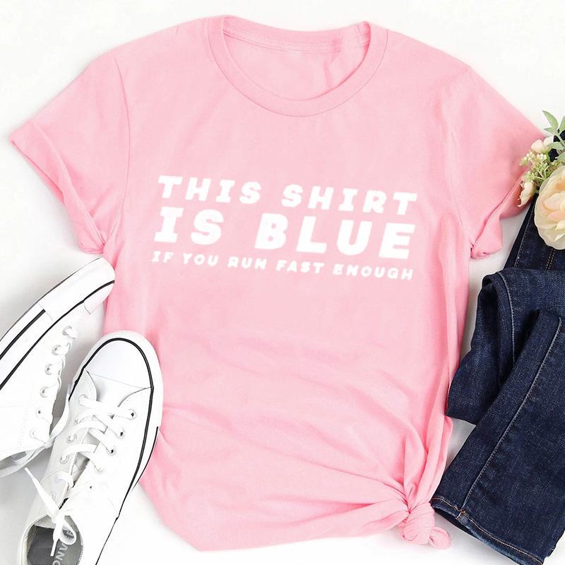 This Shirt Is Blue If You Run Fast Enough Teacher T-Shirt