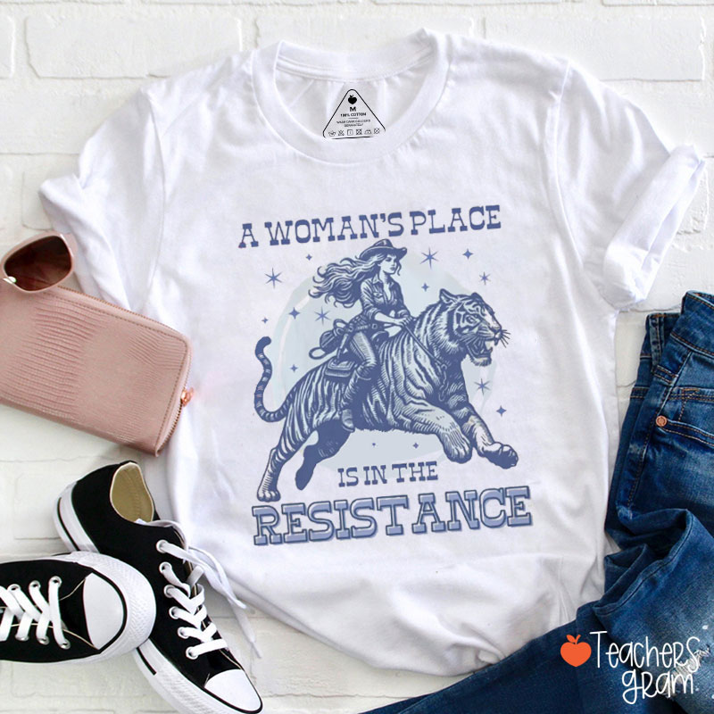 A Woman's Place Is In The Resistance Teacher T-Shirt