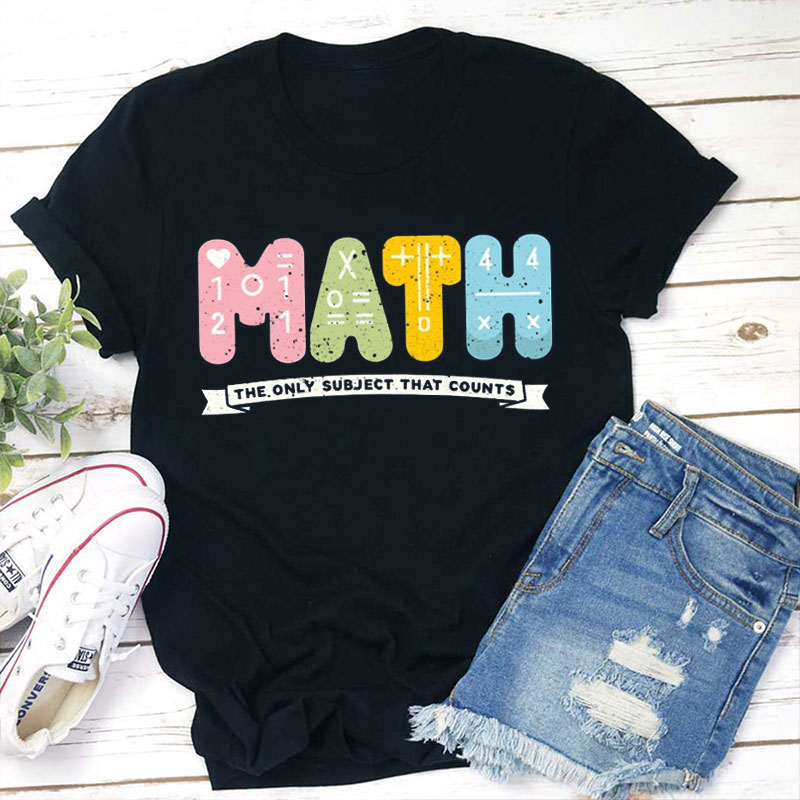 The Only Subject That Counts Is Math Teacher T-Shirt