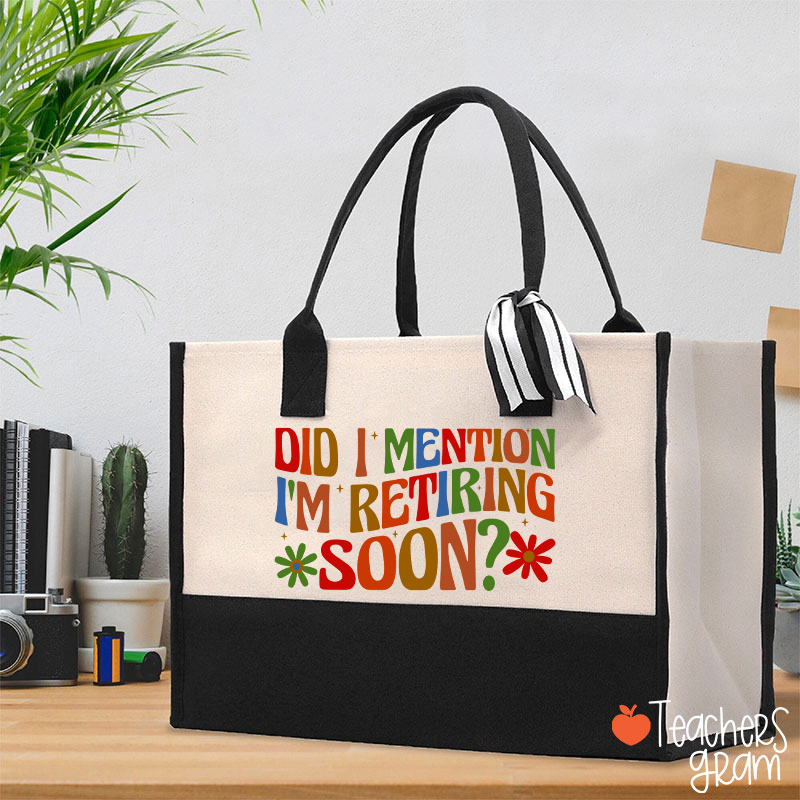 Did I Mention I'm Retiring Soon Teacher Cotton Tote Bag