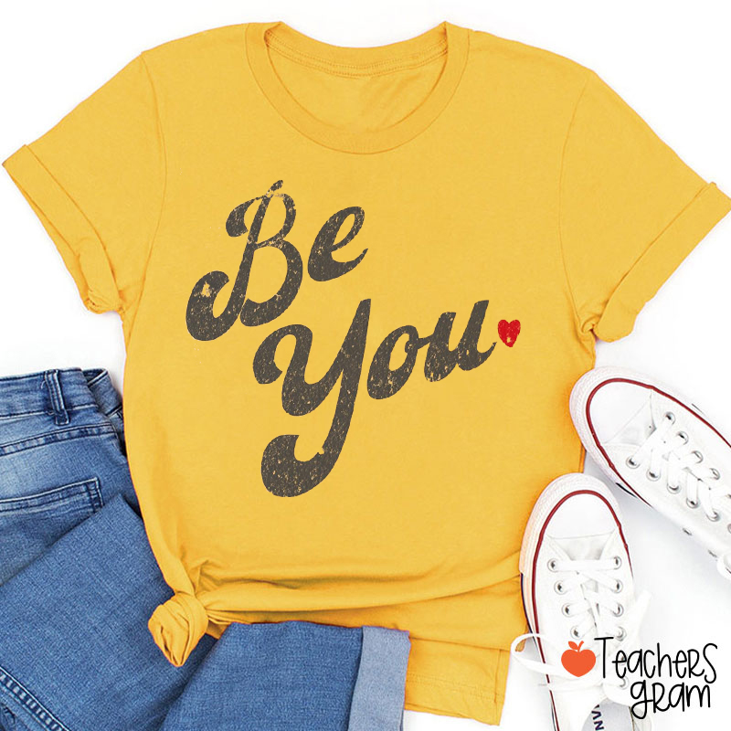 Be You Inspirational Teacher T-Shirt