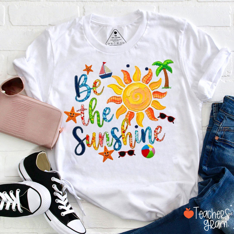 Be The Sunshine Teacher T-Shirt