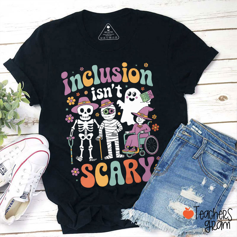 Inclusion Isn't Scary Teacher T-Shirt