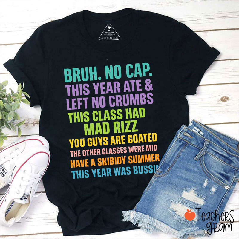 Bruh No Cap This Year Ate And Left No Crumbs Teacher T-Shirt