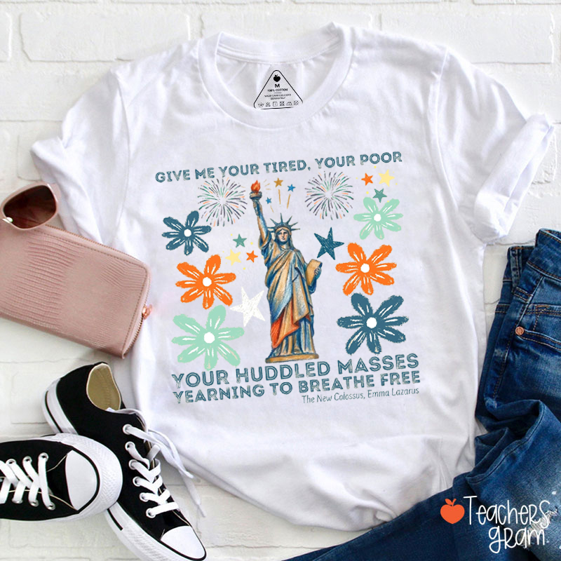 Give Me Your Tired Your Poor Patriotic Teacher T-Shirt
