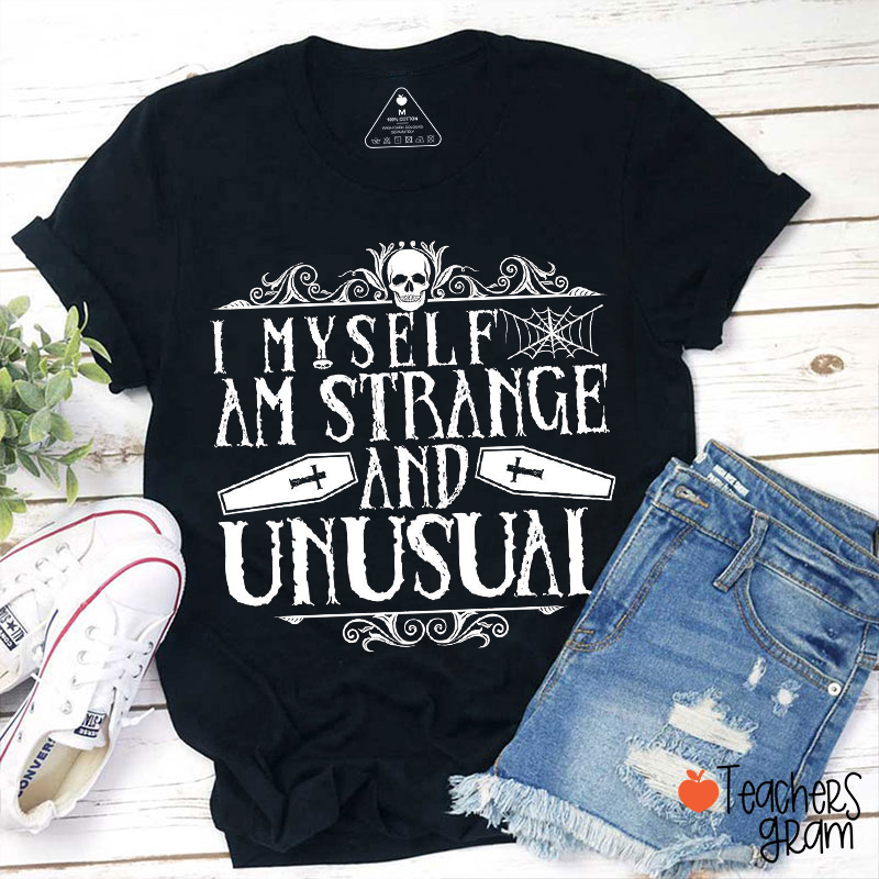 I Myself Am Strange And Unusual Teacher T-Shirt