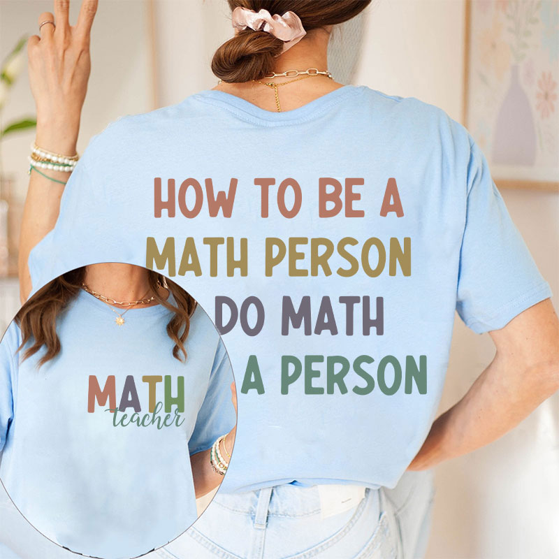 How To Be A Math Person Teacher Two Sided T-Shirt