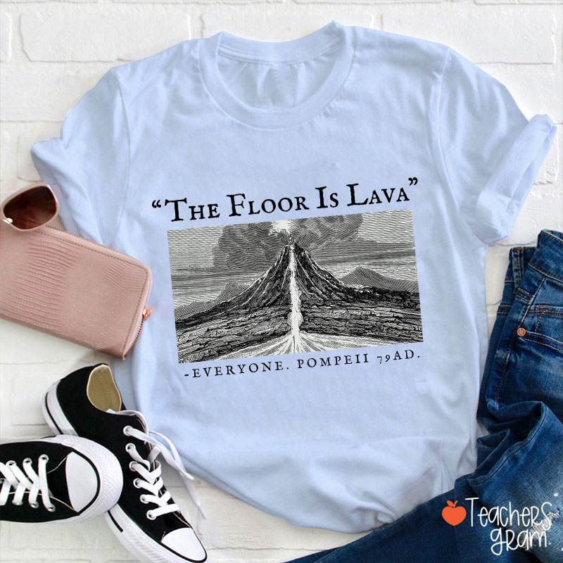 The Floor Is Lava Everyone Teacher T-Shirt