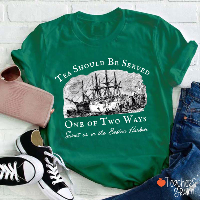 Tea Should Be Served One Of Two Ways Teacher T-Shirt