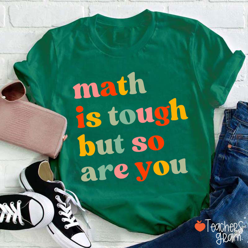 Math Is Tough But So Are You Math Teacher T-Shirt