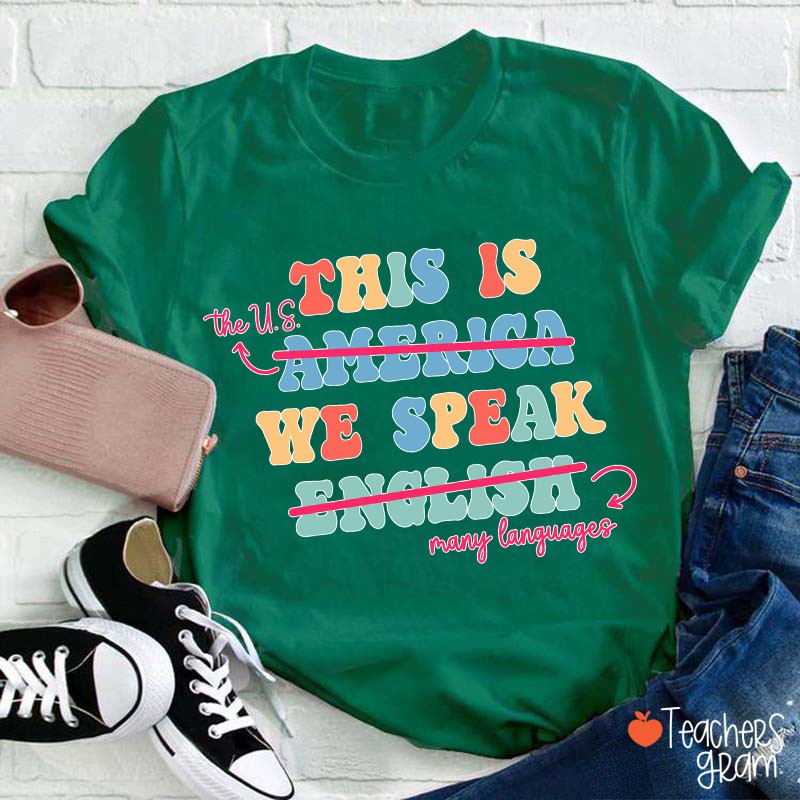 This Is The US We Speak Many Language Teacher T-Shirt