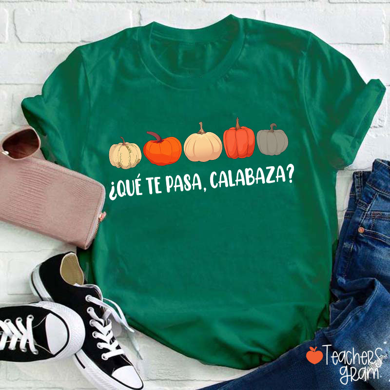 Qué Te Pasa Calabaza Dual Language Spanish Teacher T-Shirt