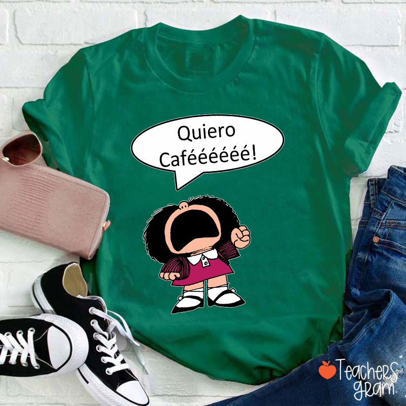 Quiero Cafeeeeee Spanish Teacher T-Shirt