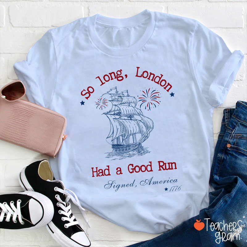So Long London Had A Good Run History Teacher T-Shirt