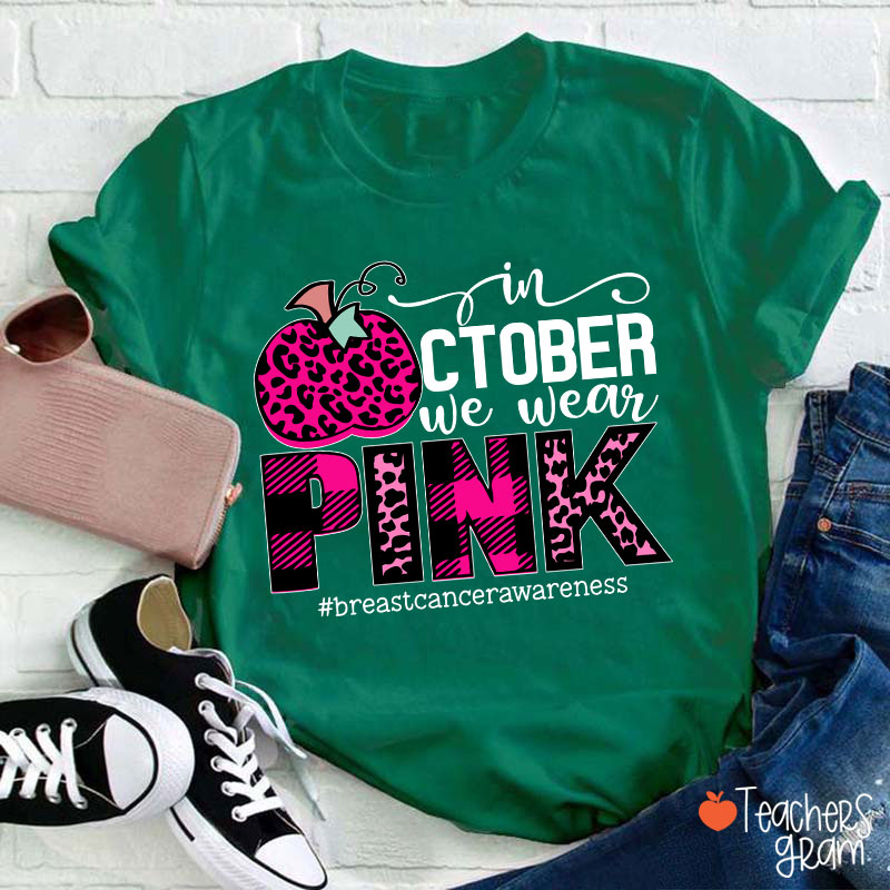 In October We Wear Pink Breast Cancer Awareness Teacher T-Shirt