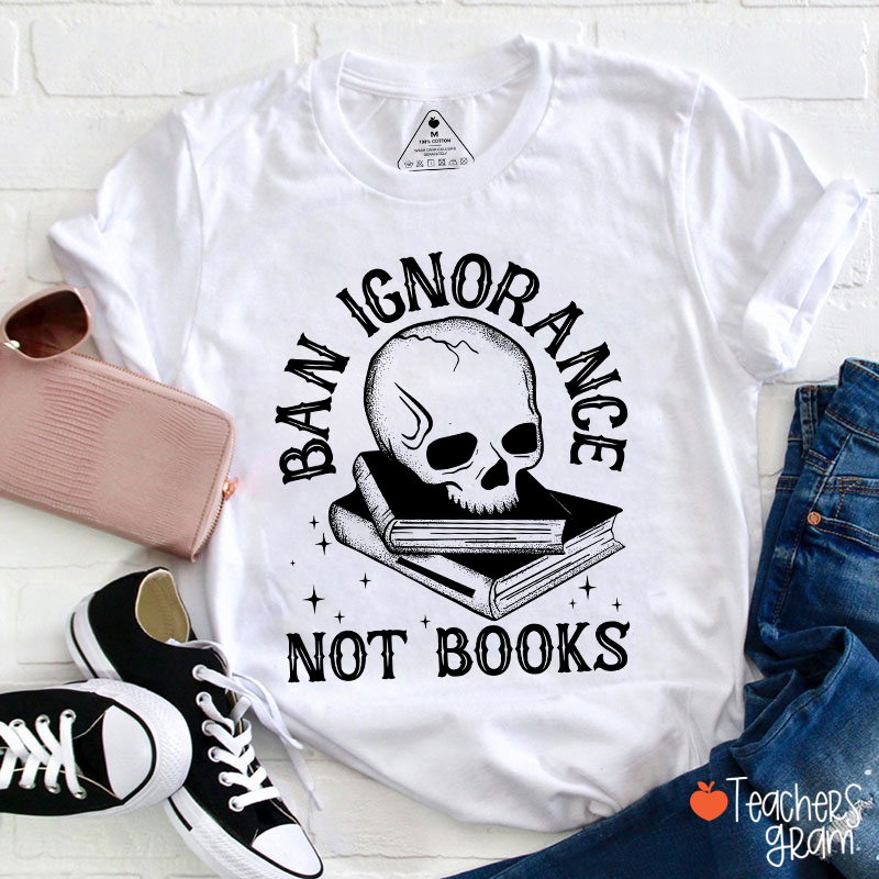 Ban Ignorange Not Books Teacher T-Shirt