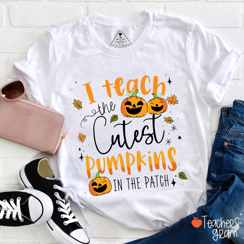 I Teach The Cutest Pumpkins In The Patch T-Shirt