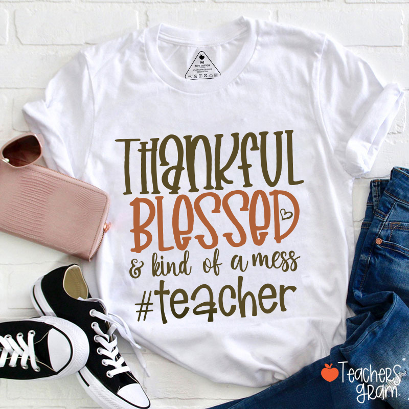 Thankful Blessed Kind Of Mess T-Shirt Sale-Teachersgram