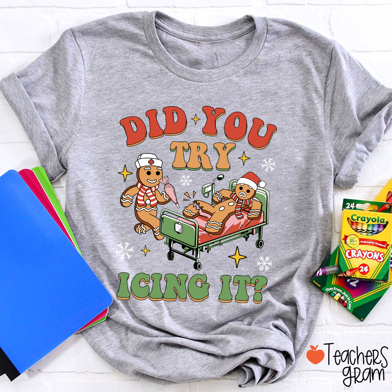 Did You Try Icing It Teacher T-Shirt