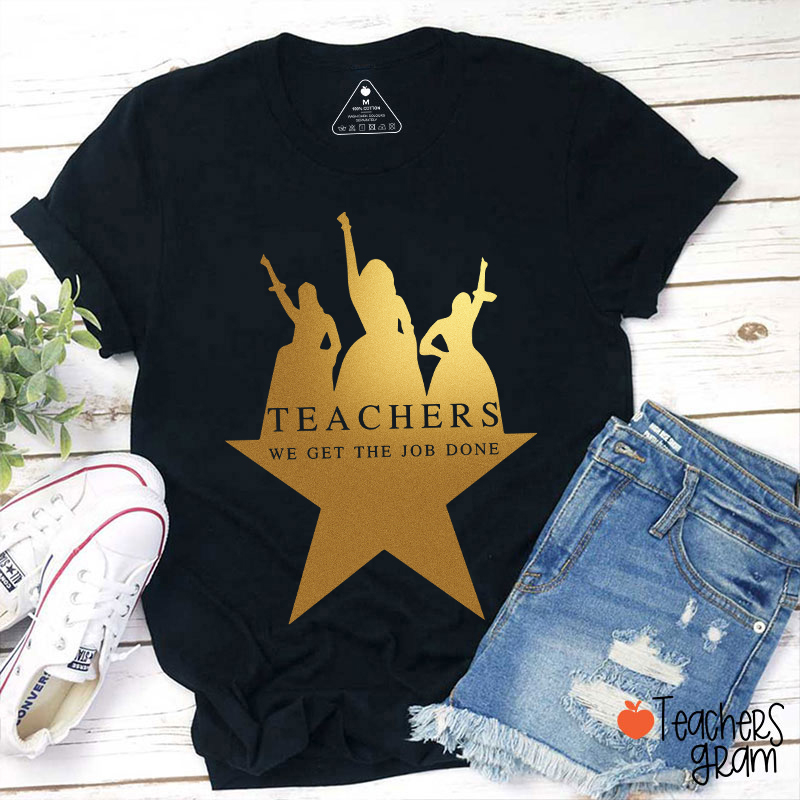 Teachers We Get The Job Done Teacher T-Shirt