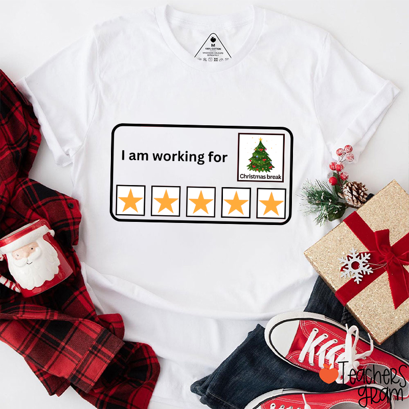 I Am Working For Christmas Break Teacher T-Shirt