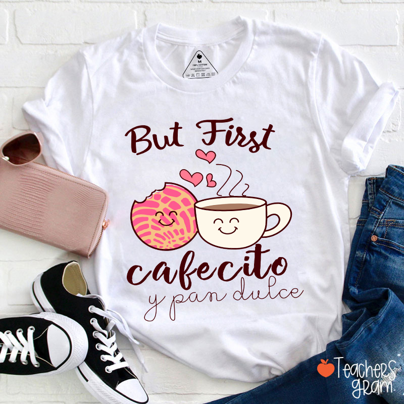 But First Cafecito Y Pan Dulce Spanish Teacher T-Shirt