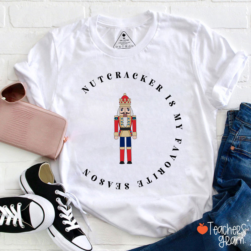 The Nutcracker Is My Favorite Season Teacher T-Shirt