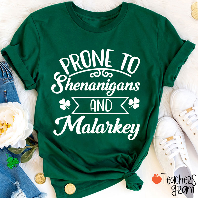 Prone To Shenanigans And Malarkey Teacher T-Shirt