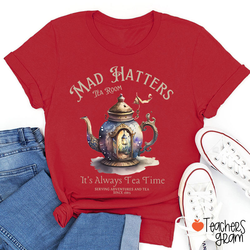 Mad Hatters It's Always Tea Time Teacher T-Shirt